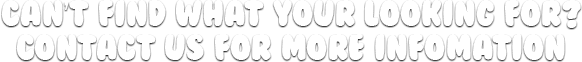 Can't find what you are looking for? Contact us for more information